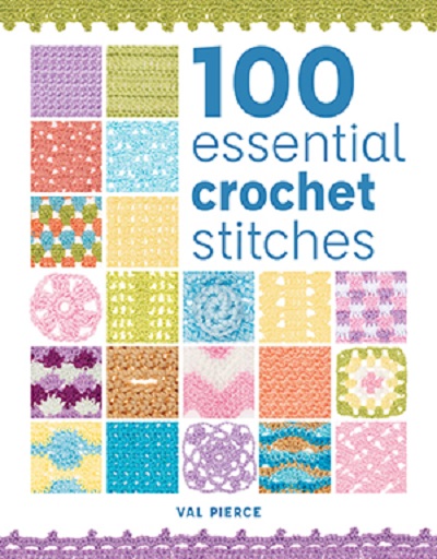 100 ESSENTIAL CROCHET STITCHES - Val Pierce