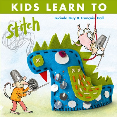 Kids Learn To Stitch - Lucinda Guy & Francois Hall