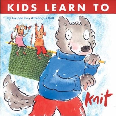 Kids Learn To Knit - Lucinda Guy & Francois Hall