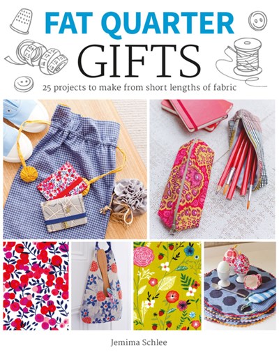 Fat Quarter - Gifts - 25 projects to make from short lengths of fabric - Jemima Schlee
