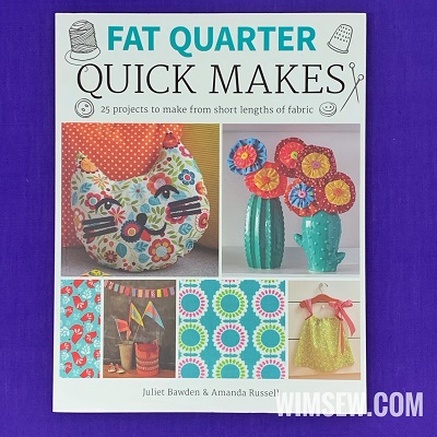 Fat Quarter - Quick Makes - 25 projects to make from short lengths of fabric - Juliet Bawden & Amanda Russell
