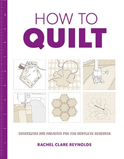 How to Quilt - Rachel Clare Reynolds