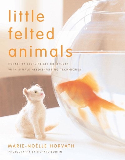 Little Felted Animals - Marie-Noelle Horvath