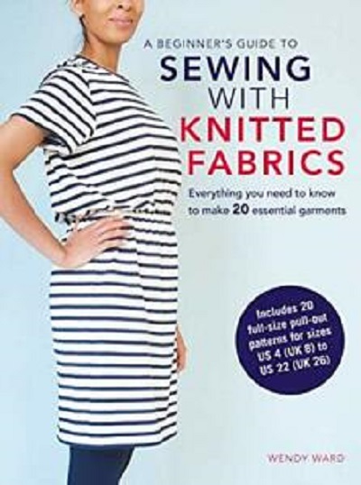 A Beginners Guide to Sewing with Knitted Fabrics - Wendy Ward